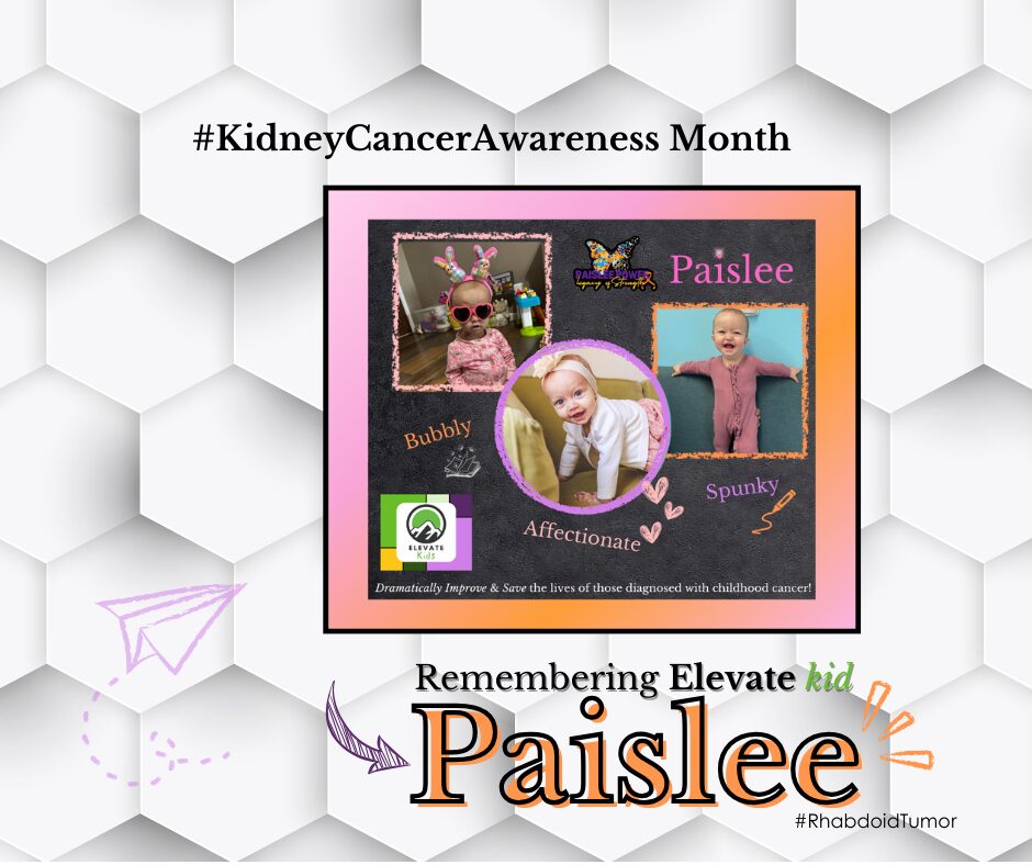 Elevate kid Paislee, rhabdoid, pediatric renal tumor.