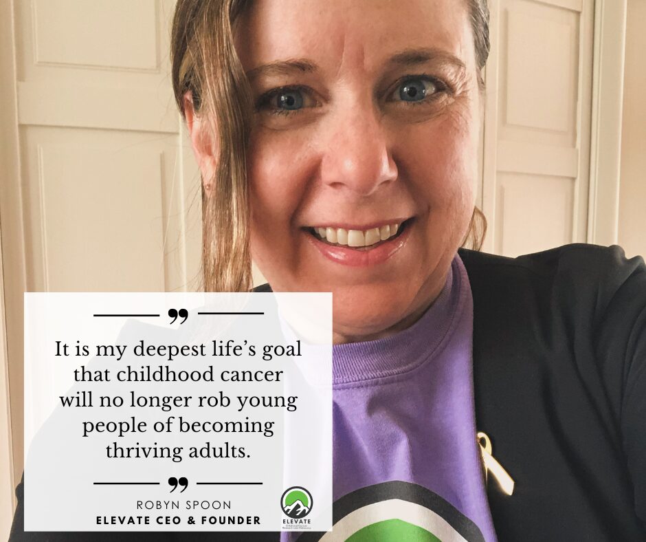 Robyn Spoon. Elevate Childhood Cancer Advocate and Founder. Impact. Impact of Elevate.